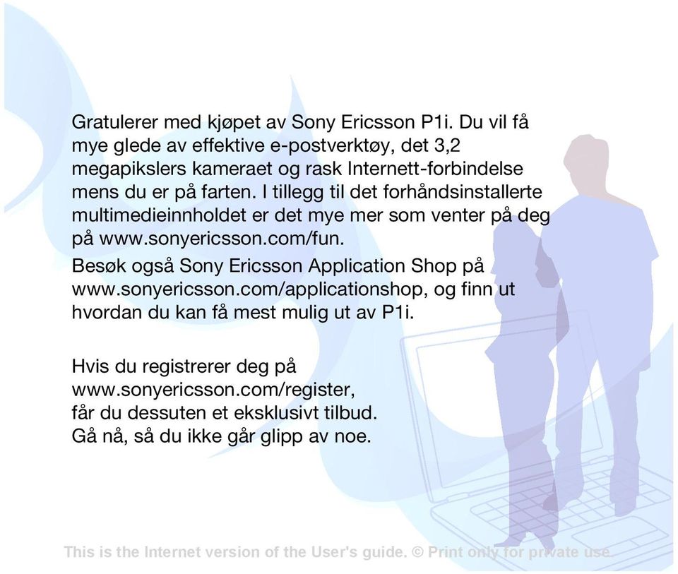 I tillegg til det forhåndsinstallerte multimedieinnholdet er det mye mer som venter på deg på www.sonyericsson.com/fun.