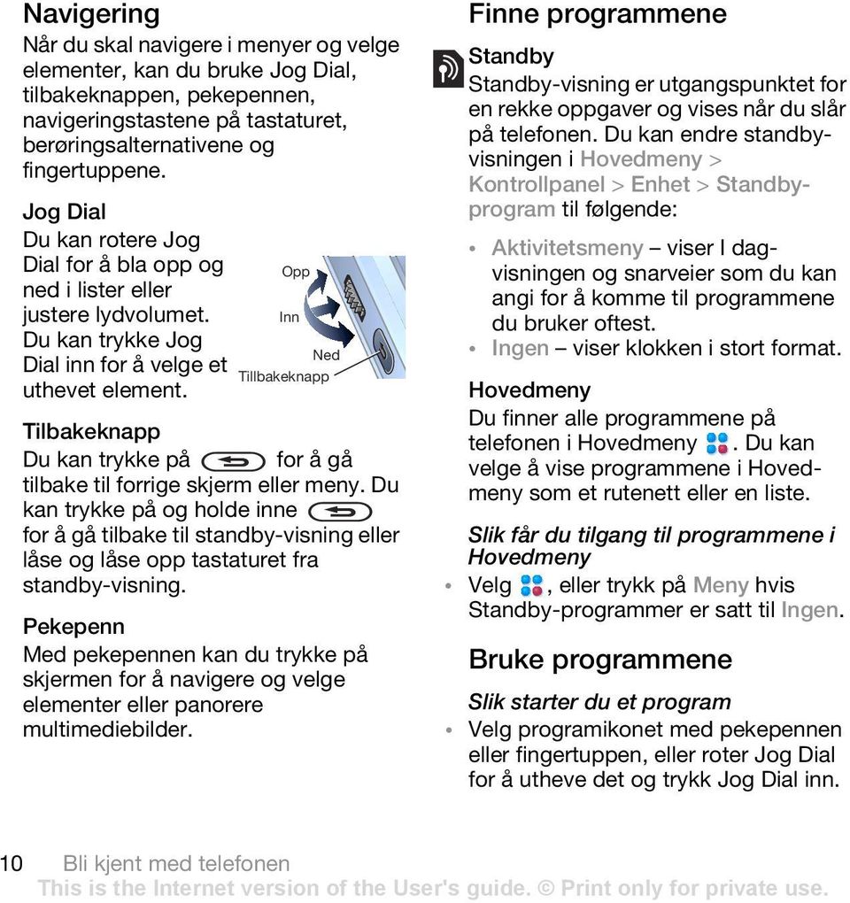 Opp Inn Ned Tillbakeknapp Tilbakeknapp Du kan trykke på for å gå tilbake til forrige skjerm eller meny.