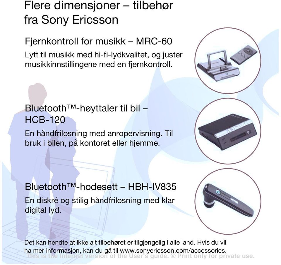 Til bruk i bilen, på kontoret eller hjemme. Bluetooth -hodesett HBH-IV835 En diskré og stilig håndfriløsning med klar digital lyd.