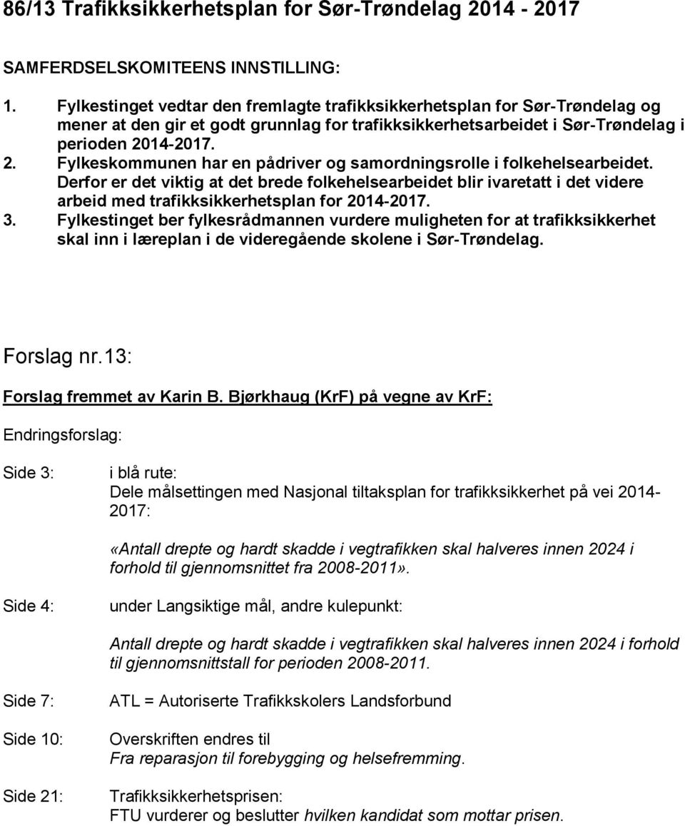 14-2017. 2. Fylkeskommunen har en pådriver og samordningsrolle i folkehelsearbeidet.