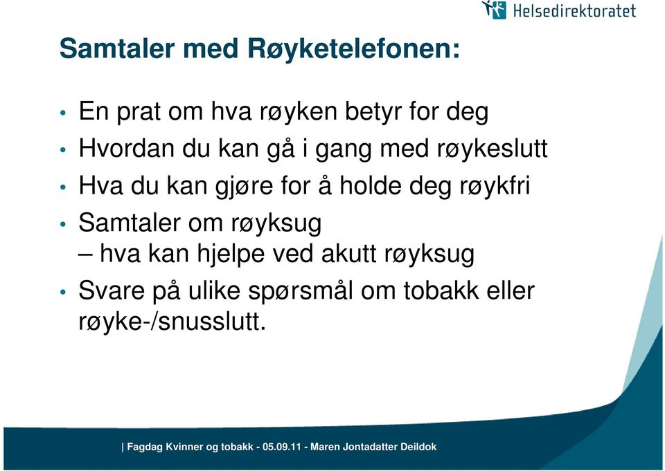 for å holde deg røykfri Samtaler om røyksug hva kan hjelpe ved