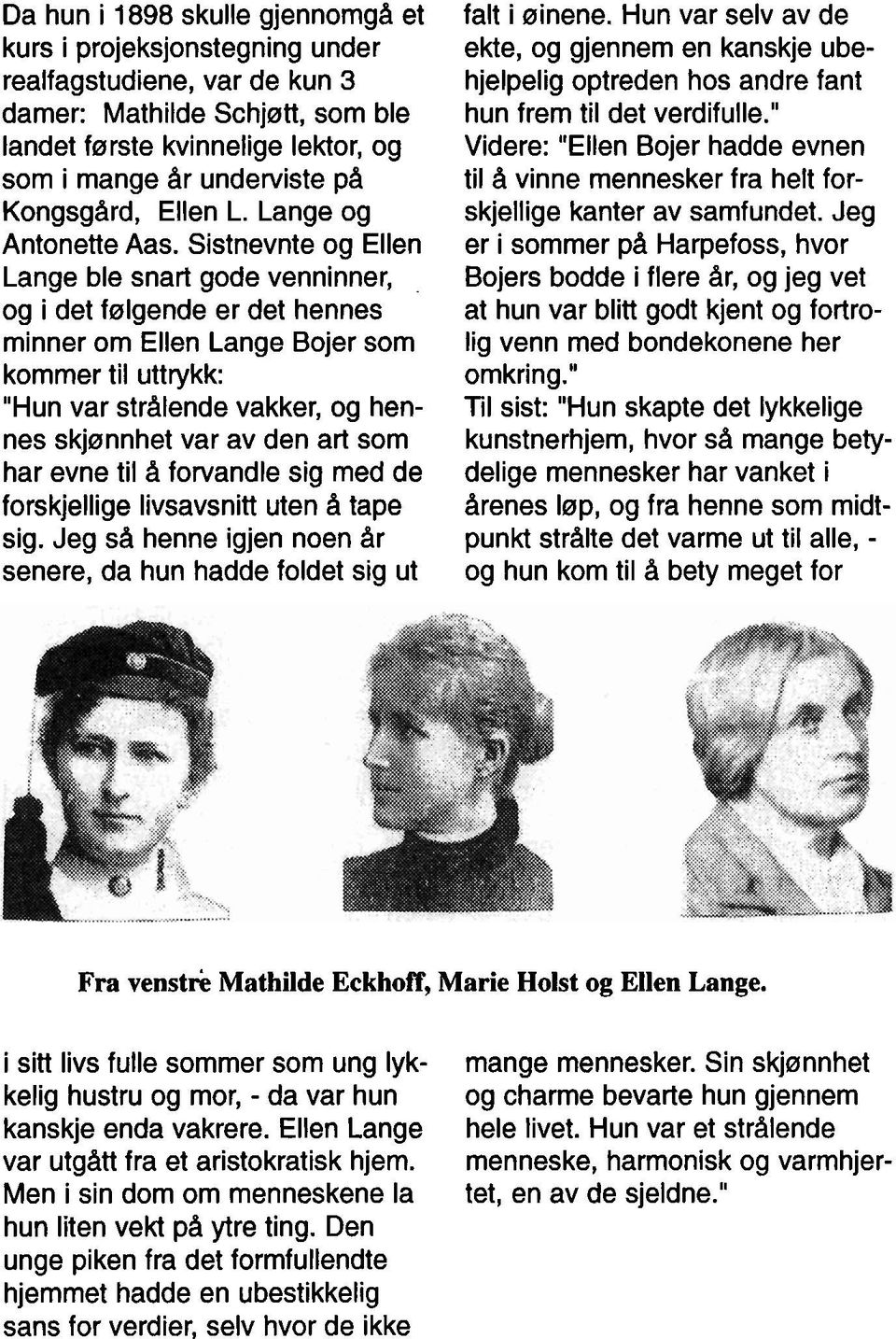 Sistnevnte og Ellen Lange ble snart gode venninner, og i det følgende er det hennes minner om Ellen Lange Bojer som kommer til uttrykk: "Hun var strålende vakker, og hennes skjønnhet var av den art