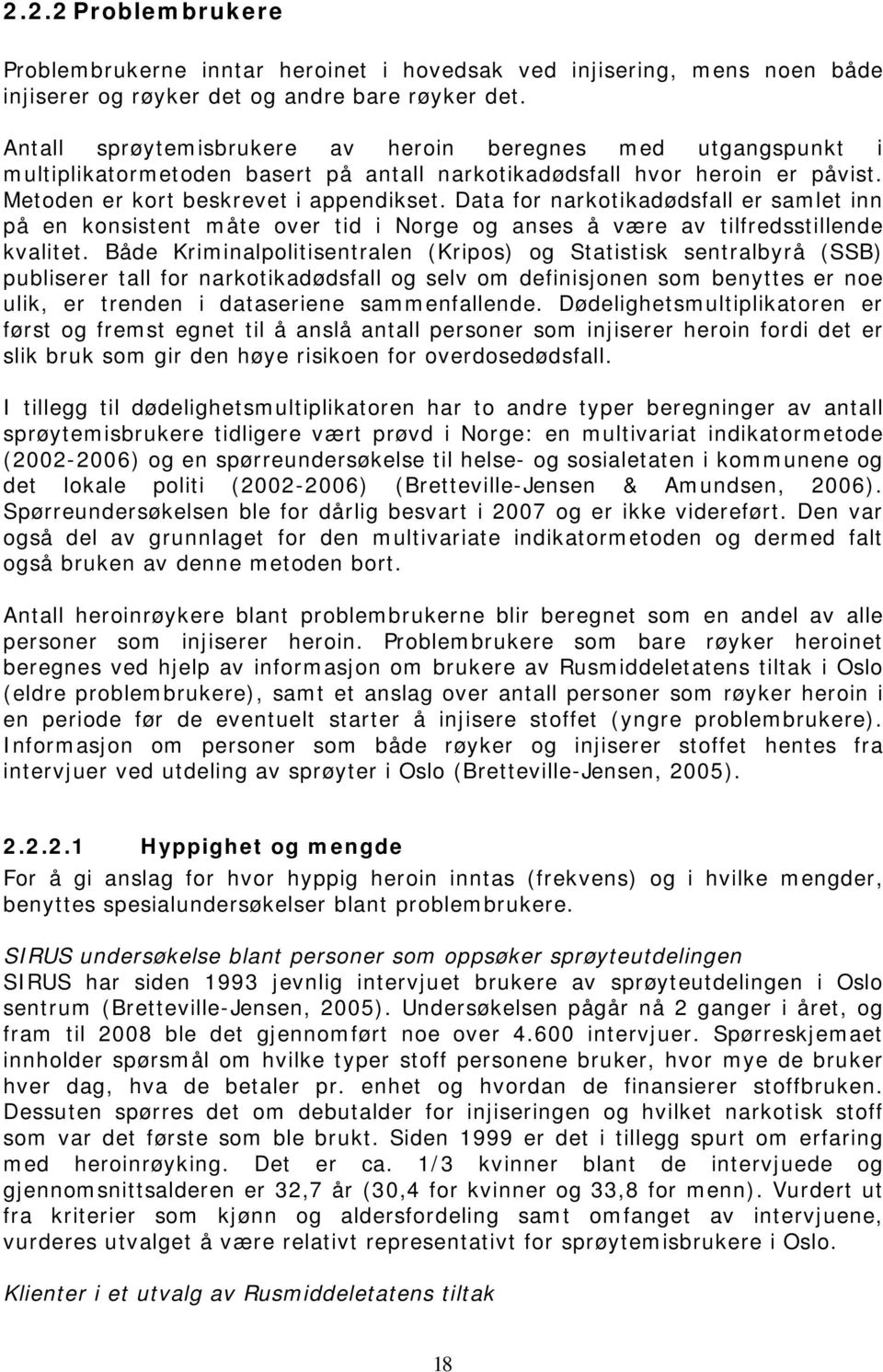 Data for narkotikadødsfall er samlet inn på en konsistent måte over tid i Norge og anses å være av tilfredsstillende kvalitet.