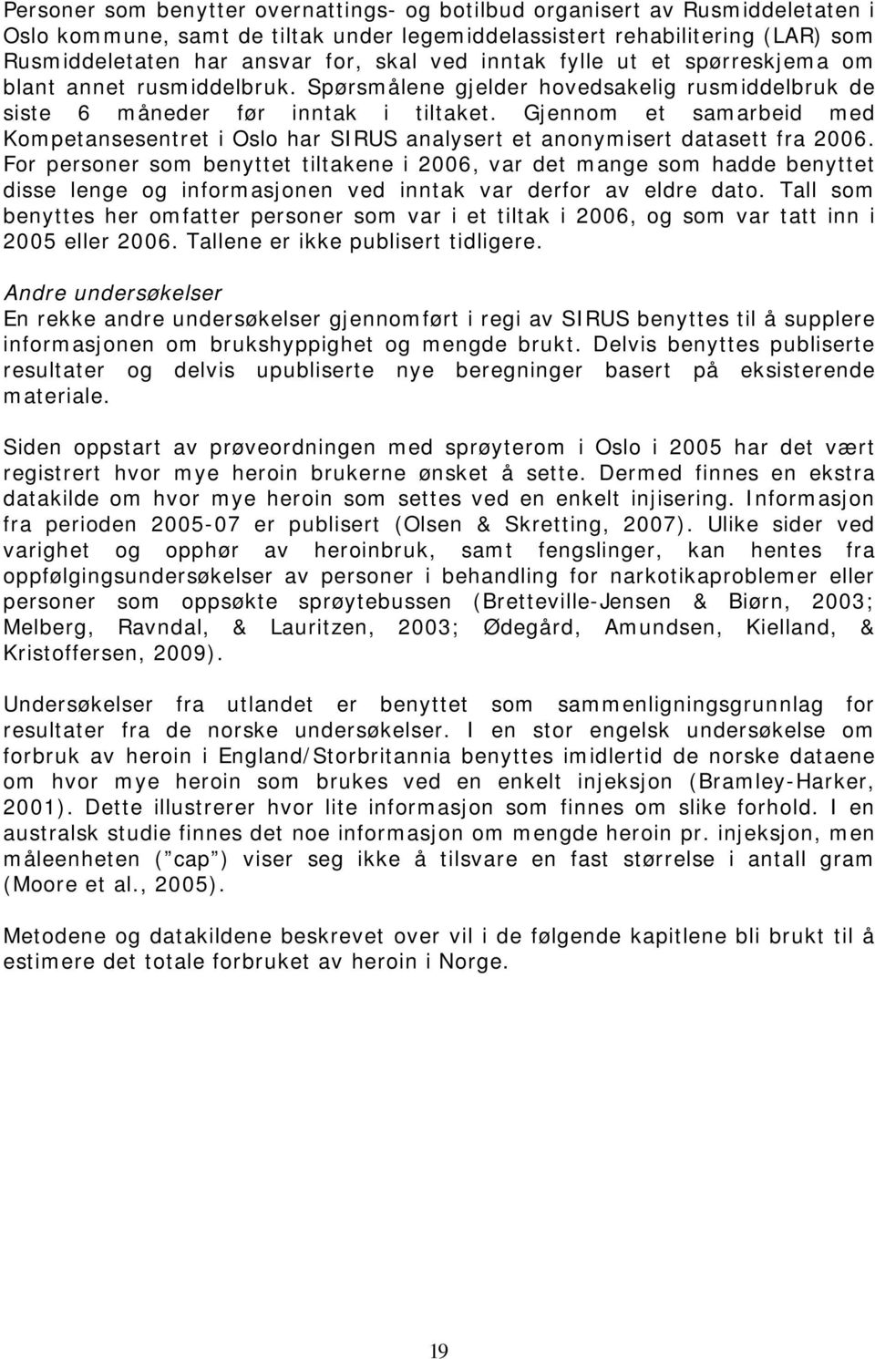 Gjennom et samarbeid med Kompetansesentret i Oslo har SIRUS analysert et anonymisert datasett fra 2006.