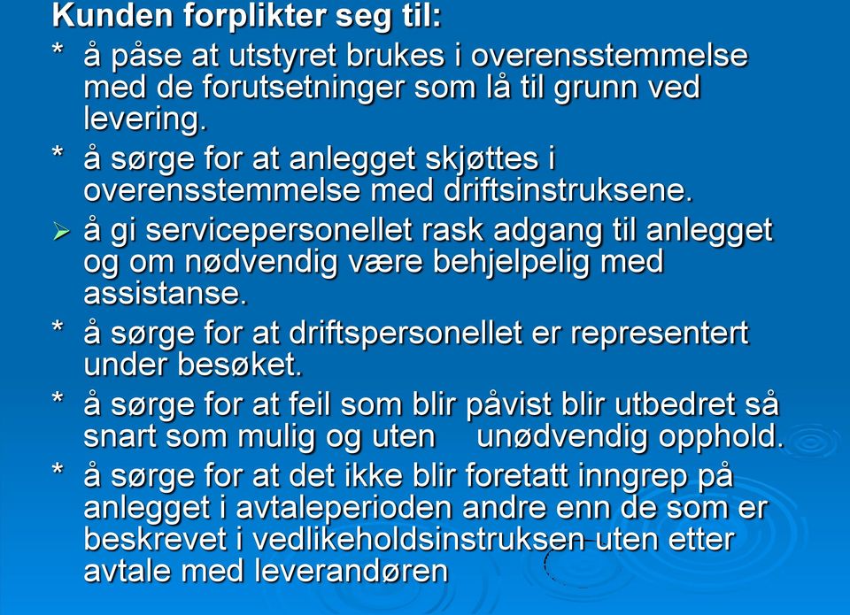 å gi servicepersonellet rask adgang til anlegget og om nødvendig være behjelpelig med assistanse.