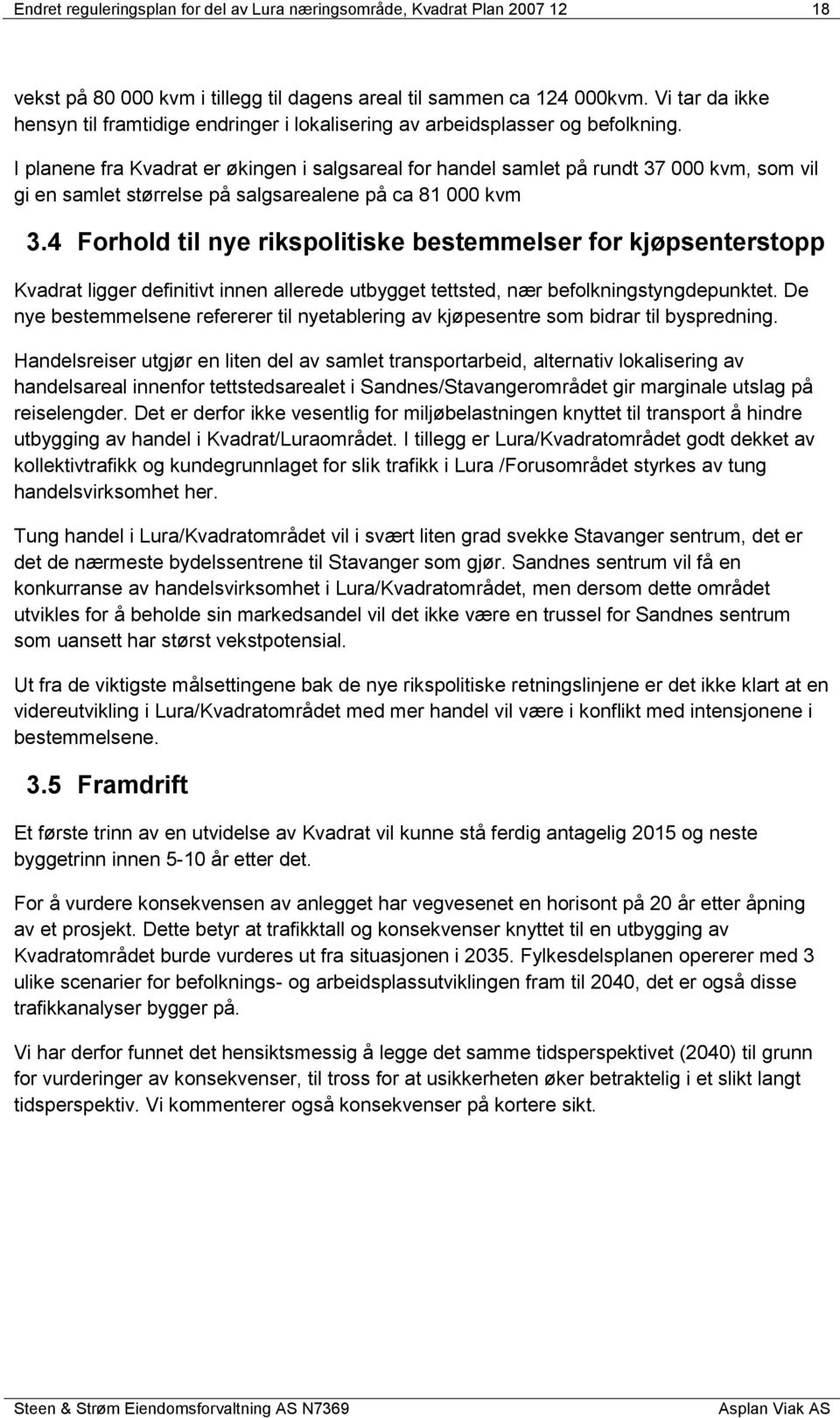 I planene fra Kvadrat er økingen i salgsareal for handel samlet på rundt 37 000 kvm, som vil gi en samlet størrelse på salgsarealene på ca 81 000 kvm 3.