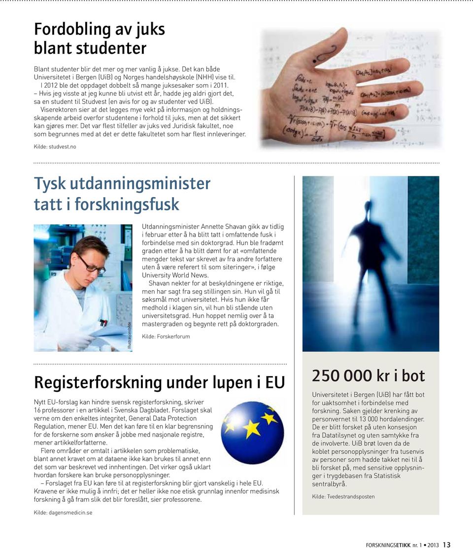 Hvis jeg visste at jeg kunne bli utvist ett år, hadde jeg aldri gjort det, sa en student til Studvest (en avis for og av studenter ved UiB).