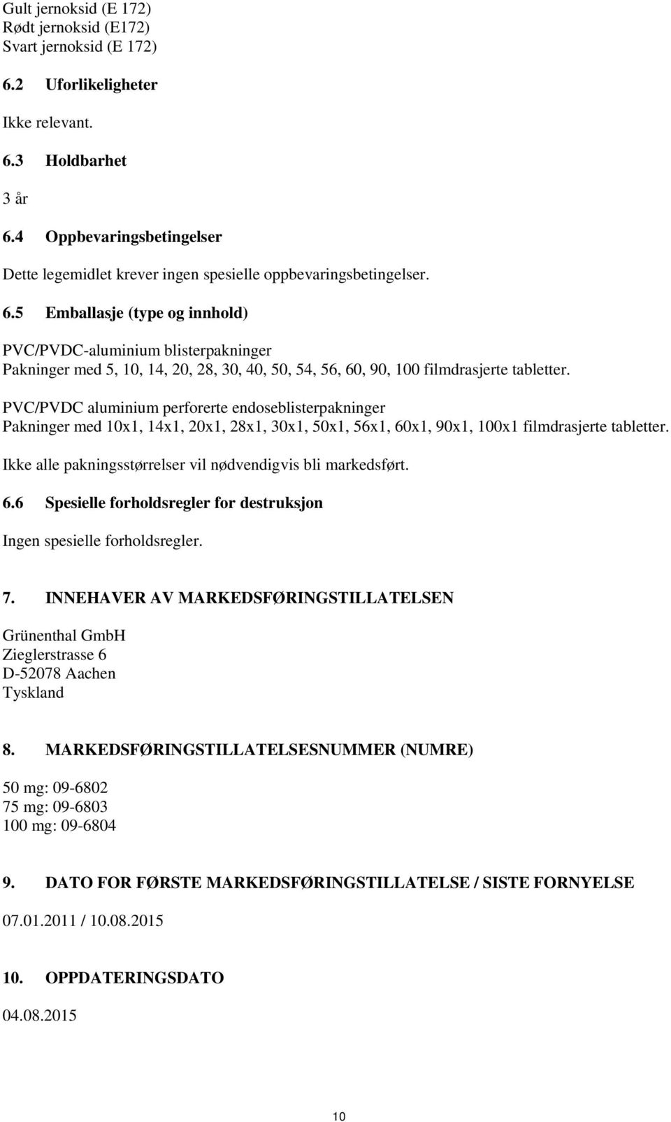 5 Emballasje (type og innhold) PVC/PVDC-aluminium blisterpakninger Pakninger med 5, 10, 14, 20, 28, 30, 40, 50, 54, 56, 60, 90, 100 filmdrasjerte tabletter.