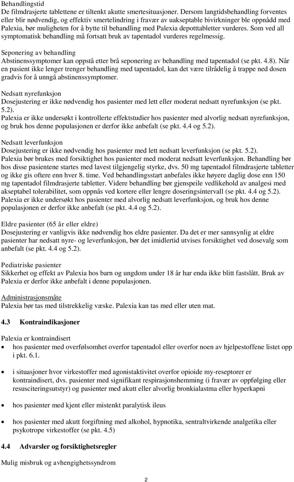 Palexia depotttabletter vurderes. Som ved all symptomatisk behandling må fortsatt bruk av tapentadol vurderes regelmessig.