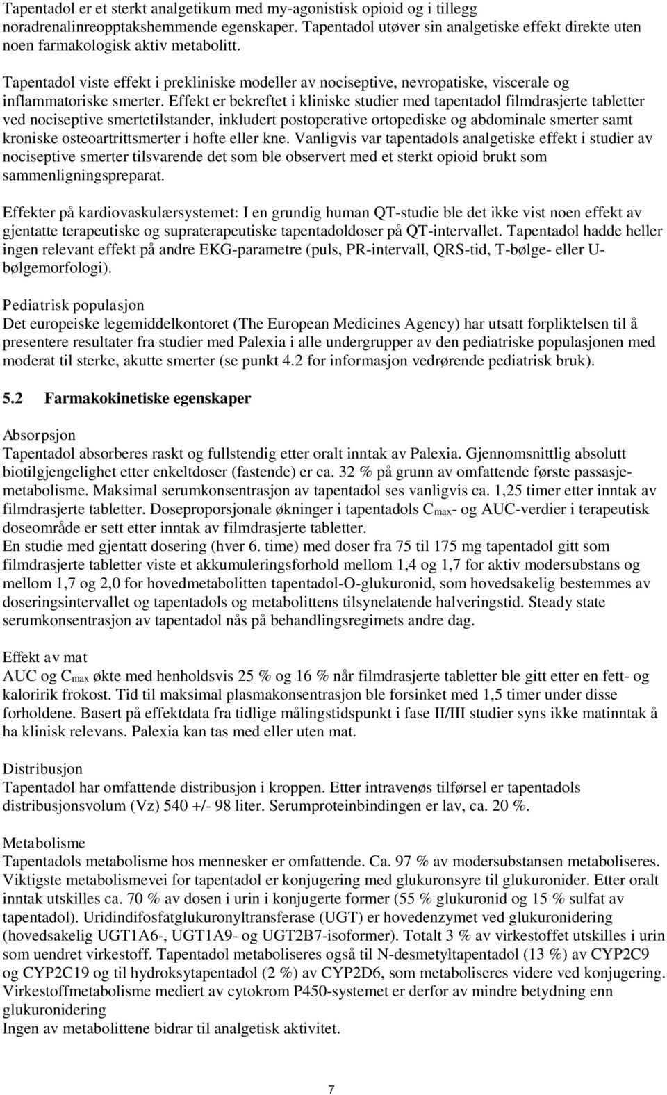 Tapentadol viste effekt i prekliniske modeller av nociseptive, nevropatiske, viscerale og inflammatoriske smerter.