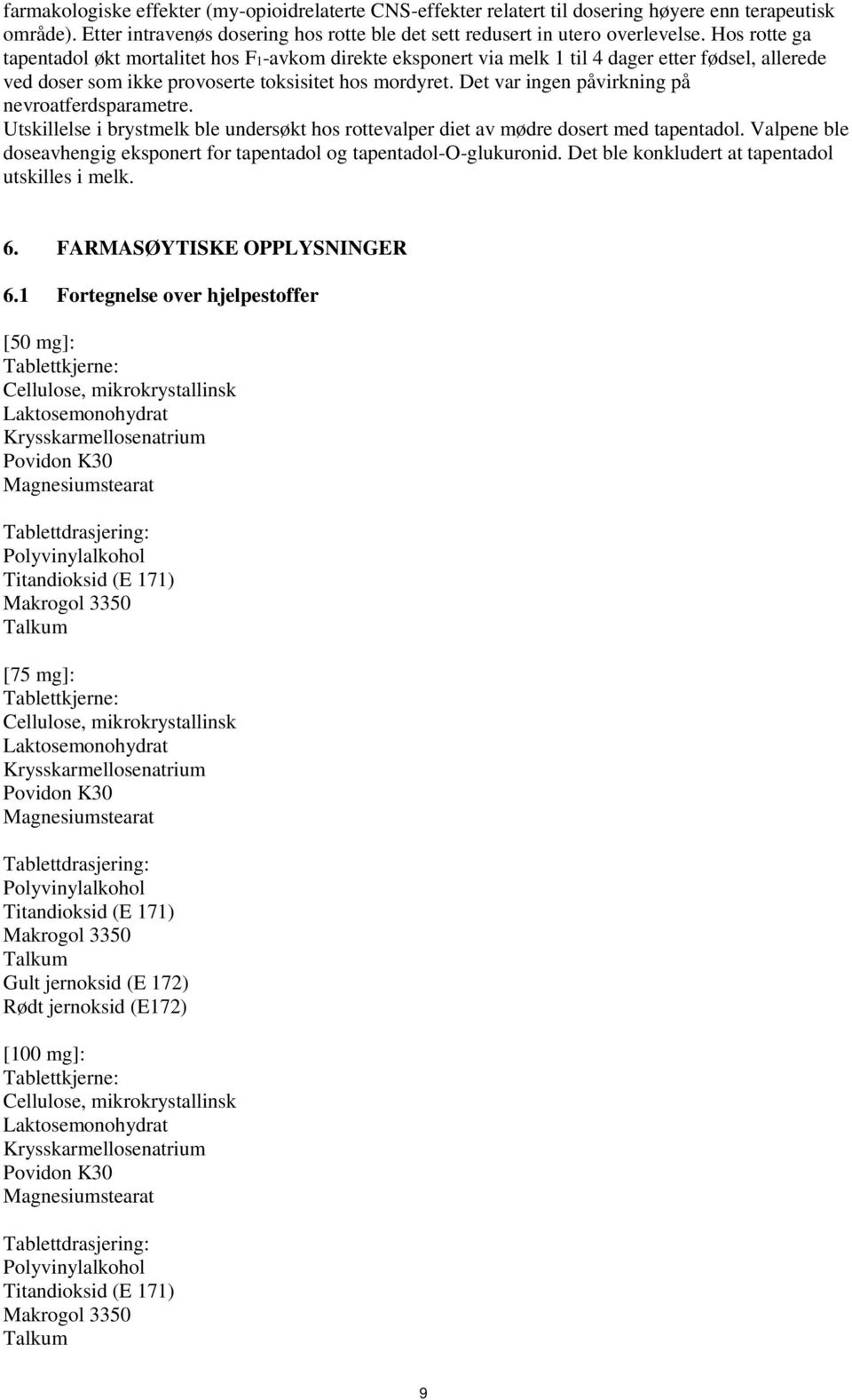 Det var ingen påvirkning på nevroatferdsparametre. Utskillelse i brystmelk ble undersøkt hos rottevalper diet av mødre dosert med tapentadol.