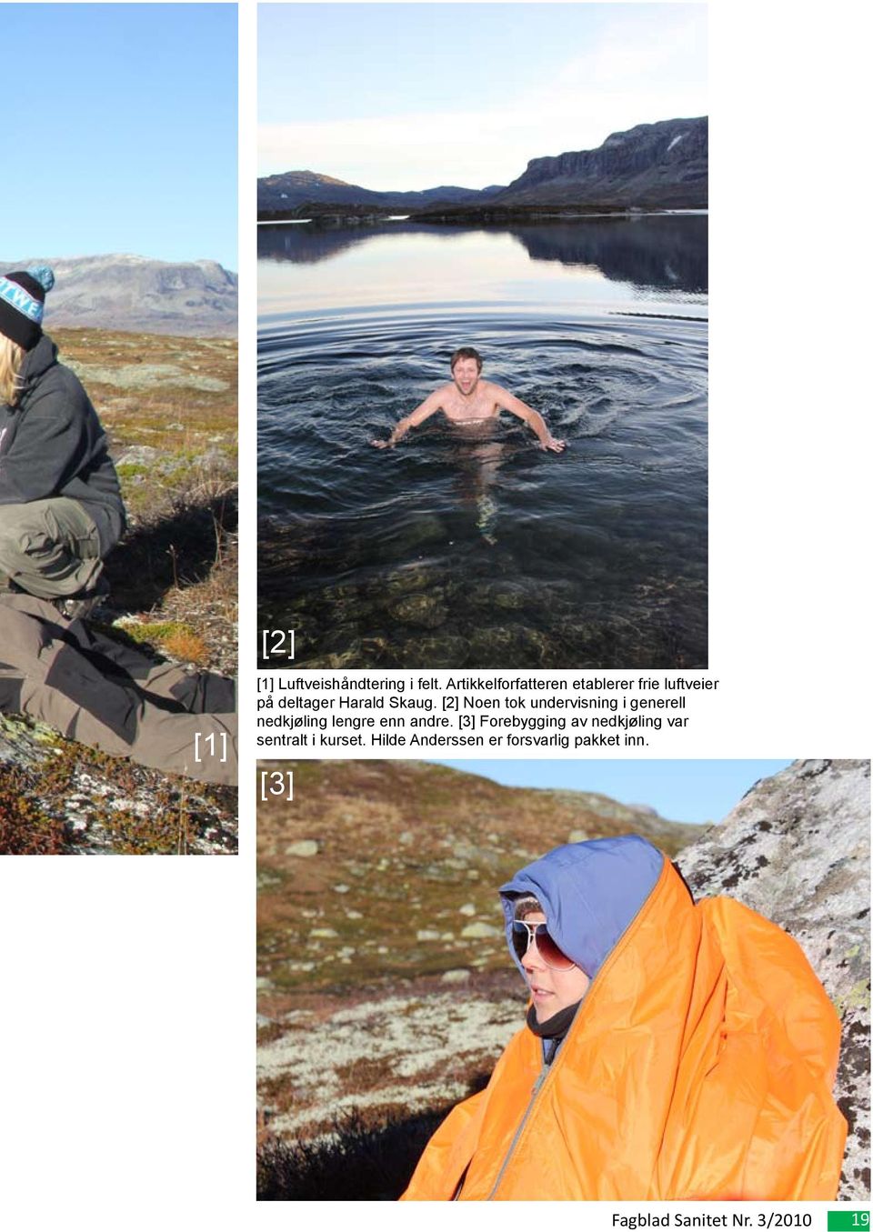 [2] Noen tok undervisning i generell nedkjøling lengre enn andre.