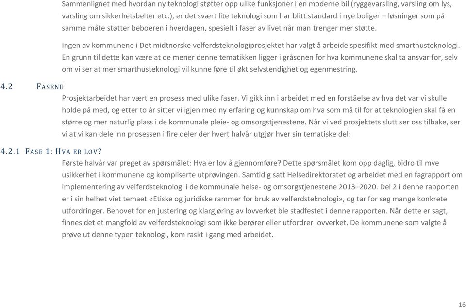 Ingen av kommunene i Det midtnorske velferdsteknologiprosjektet har valgt å arbeide spesifikt med smarthusteknologi.