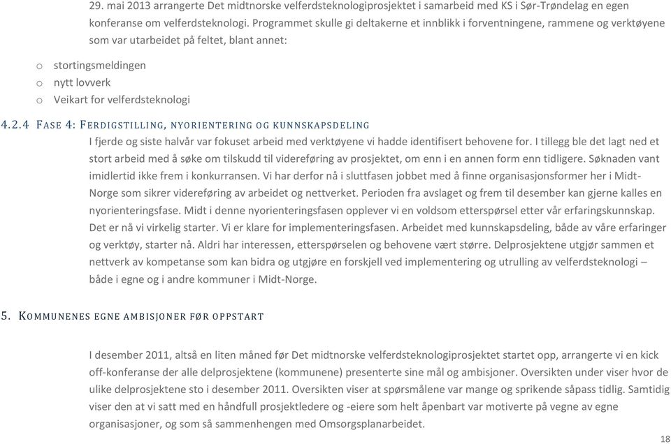 4 FAS E 4: F ER DI GSTI LLI NG, NYO RI ENT ERING O G K UN N SKAPSDELING I fjerde og siste halvår var fokuset arbeid med verktøyene vi hadde identifisert behovene for.