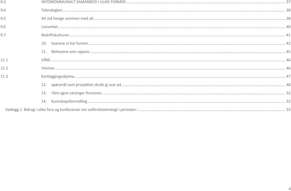 2 Veiviser... 46 11.3 Kartleggingsskjema... 47 12. spørsmål som prosjektet skulle gi svar på... 48 13.