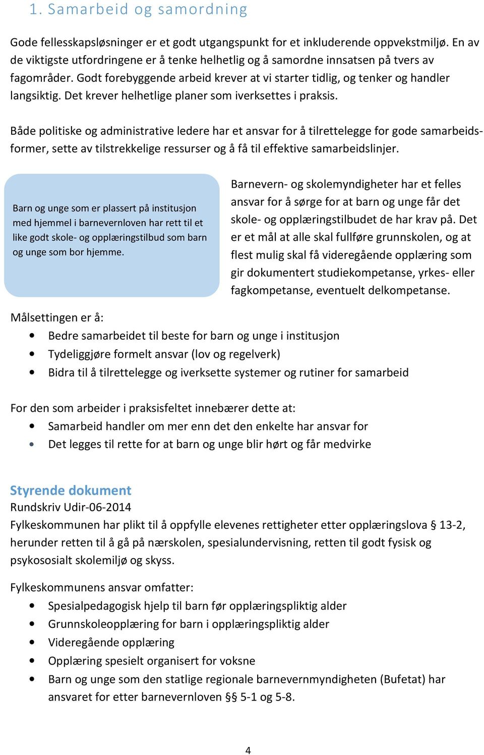 Det krever helhetlige planer som iverksettes i praksis.