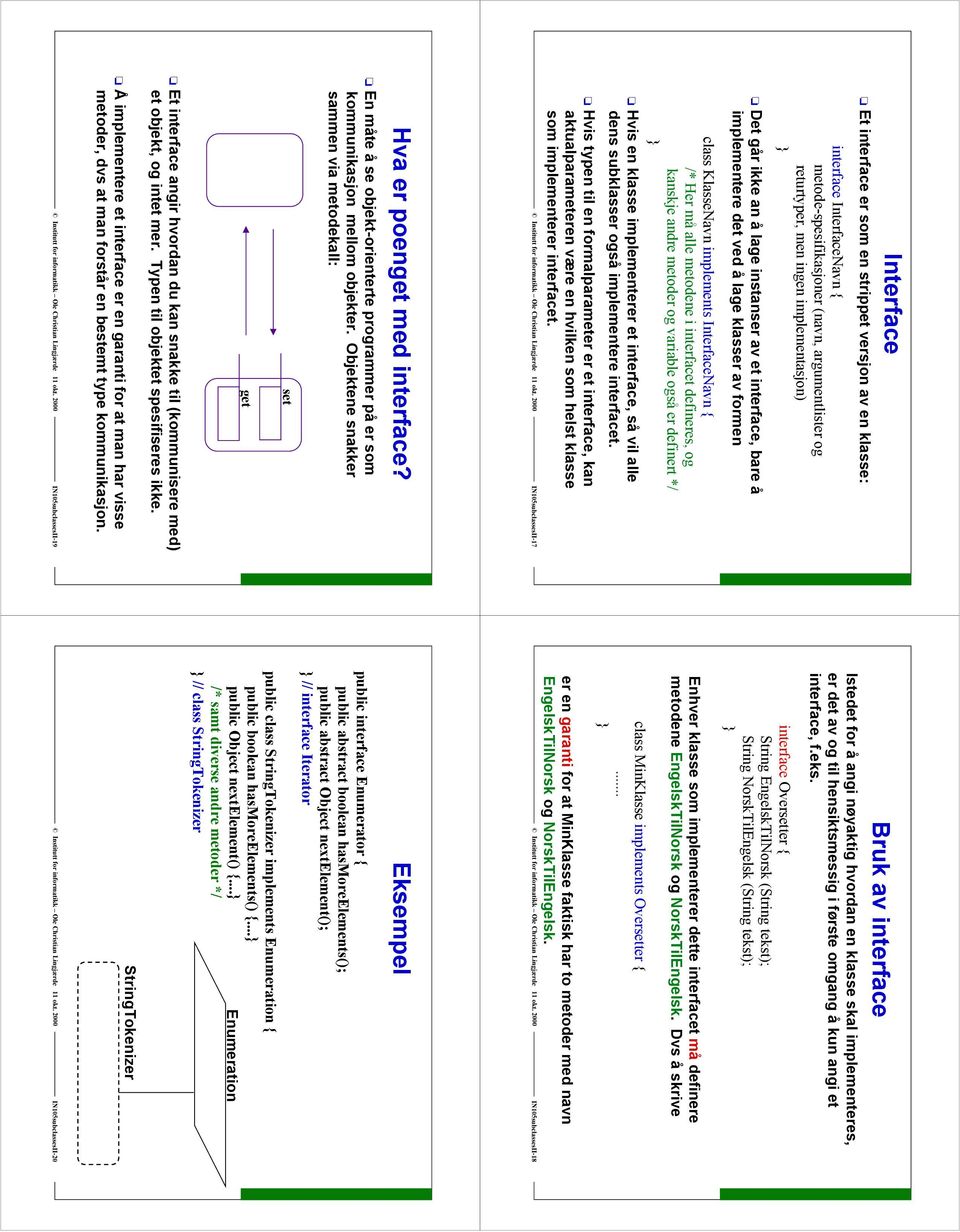 variable også er definert */ Hvis en klasse implementerer et interface, så vil alle dens subklasser også implementere interfacet.