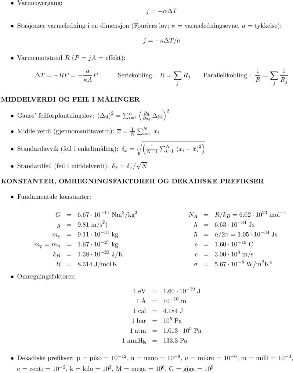 enkeltmåling): δ x = 1 Ni=1 N 1 (x i x) 2) Standardfeil (feil i middelverdi): δ x = δ x / N KONSTANTER, OMREGNINGSFAKTORER OG DEKADISKE PREFIKSER Fundamentale konstanter: G = 6.