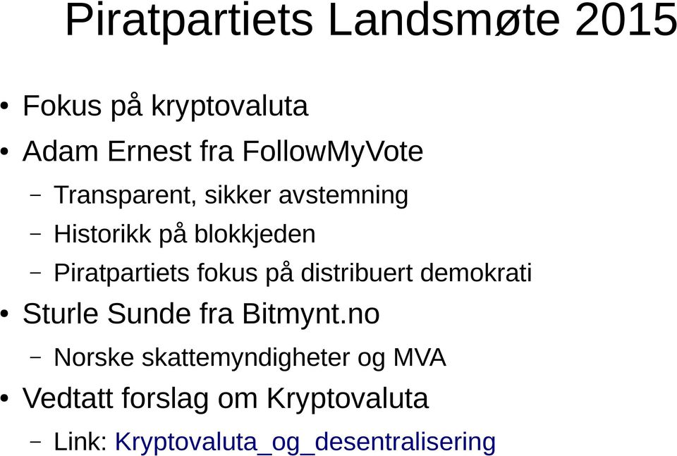 Piratpartiets fokus på distribuert demokrati Sturle Sunde fra Bitmynt.