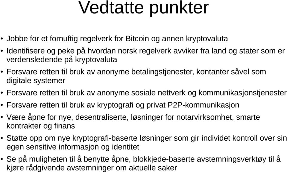 bruk av kryptografi og privat P2P-kommunikasjon Være åpne for nye, desentraliserte, løsninger for notarvirksomhet, smarte kontrakter og finans Støtte opp om nye kryptografi-baserte løsninger som