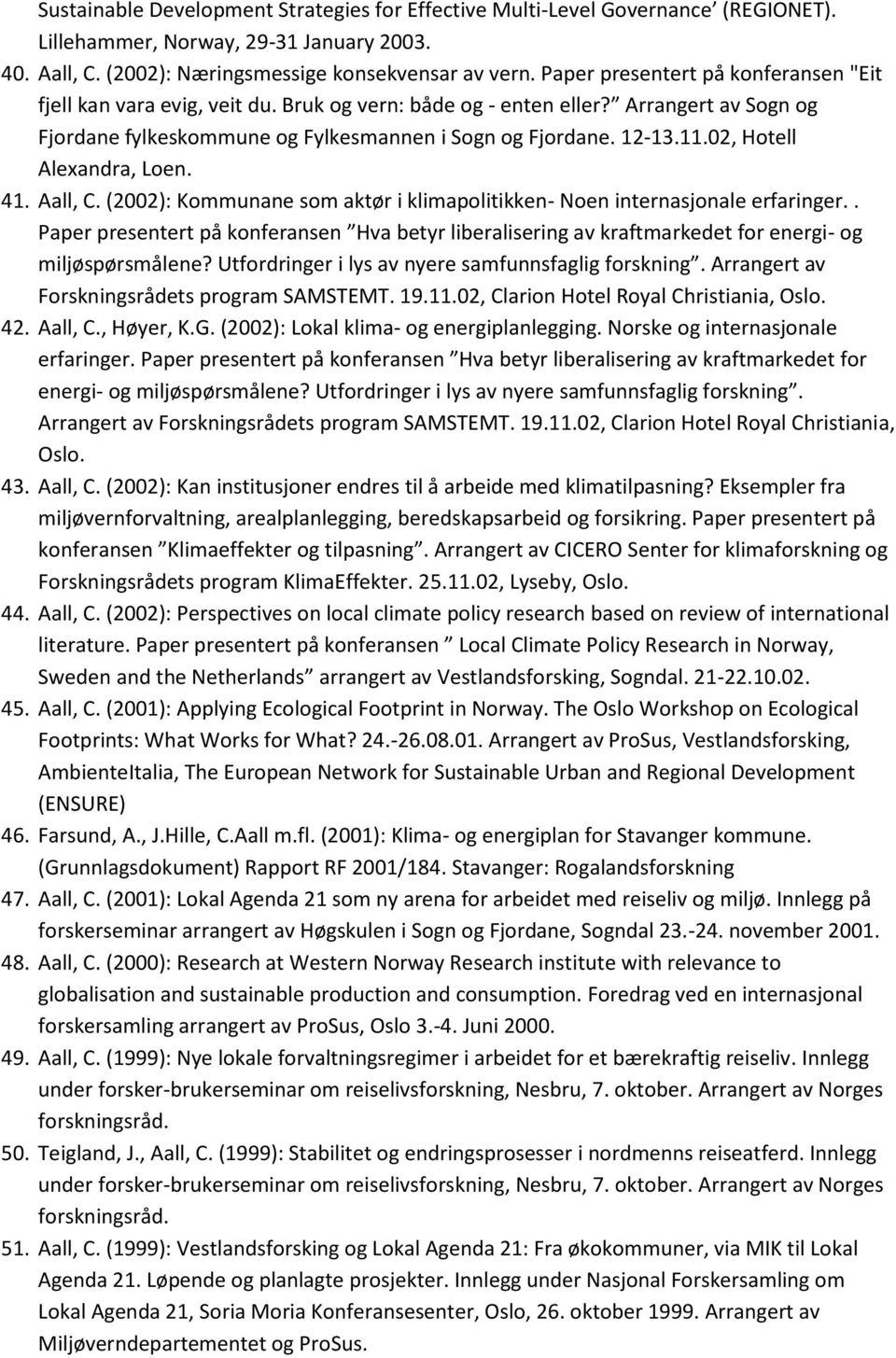 02, Hotell Alexandra, Loen. 41. Aall, C. (2002): Kommunane som aktør i klimapolitikken- Noen internasjonale erfaringer.