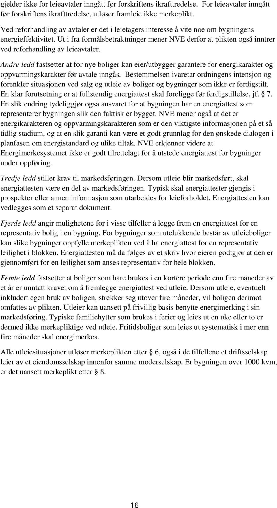 Ut i fra formålsbetraktninger mener NVE derfor at plikten også inntrer ved reforhandling av leieavtaler.