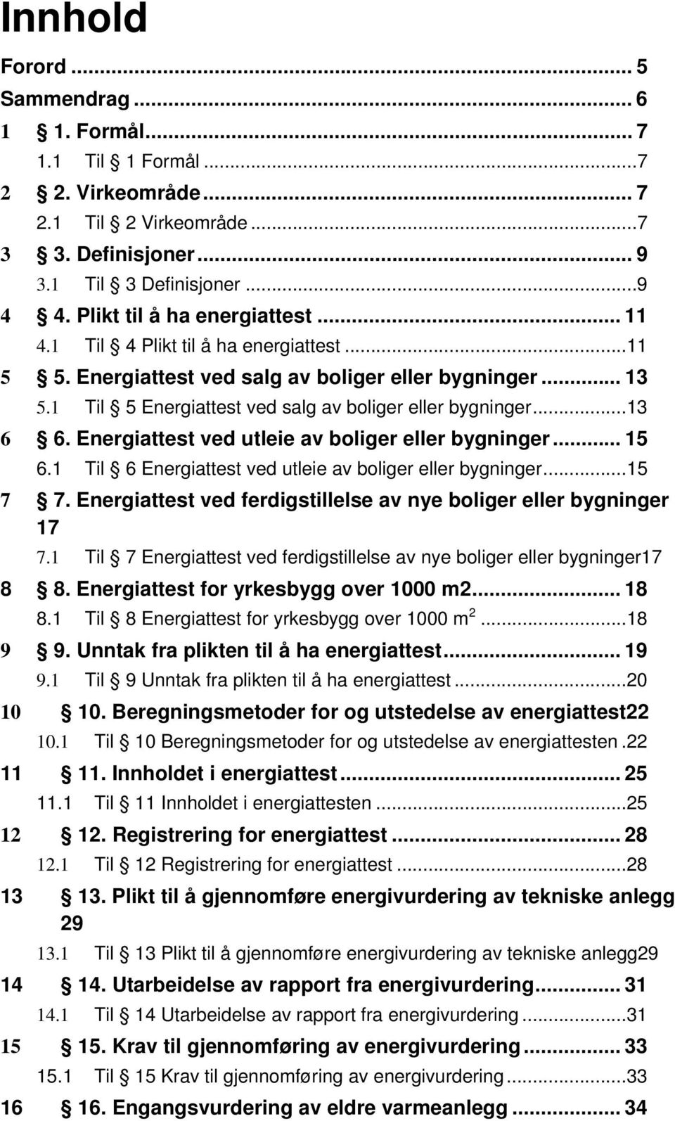 .. 13 6 6. Energiattest ved utleie av boliger eller bygninger... 15 6.1 Til 6 Energiattest ved utleie av boliger eller bygninger... 15 7 7.