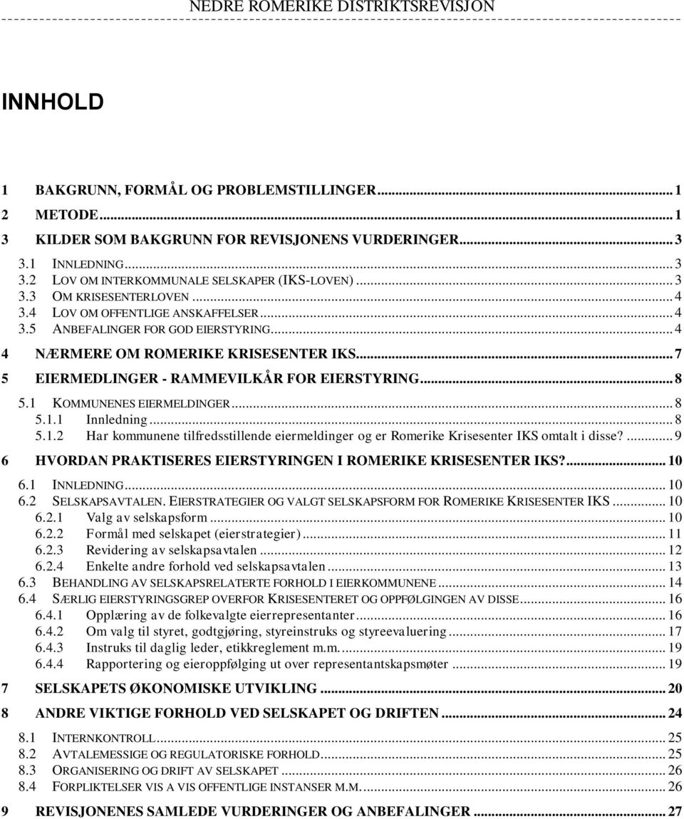 1 KOMMUNENES EIERMELDINGER... 8 5.1.1 Innledning... 8 5.1.2 Har kommunene tilfredsstillende eiermeldinger og er Romerike Krisesenter IKS omtalt i disse?