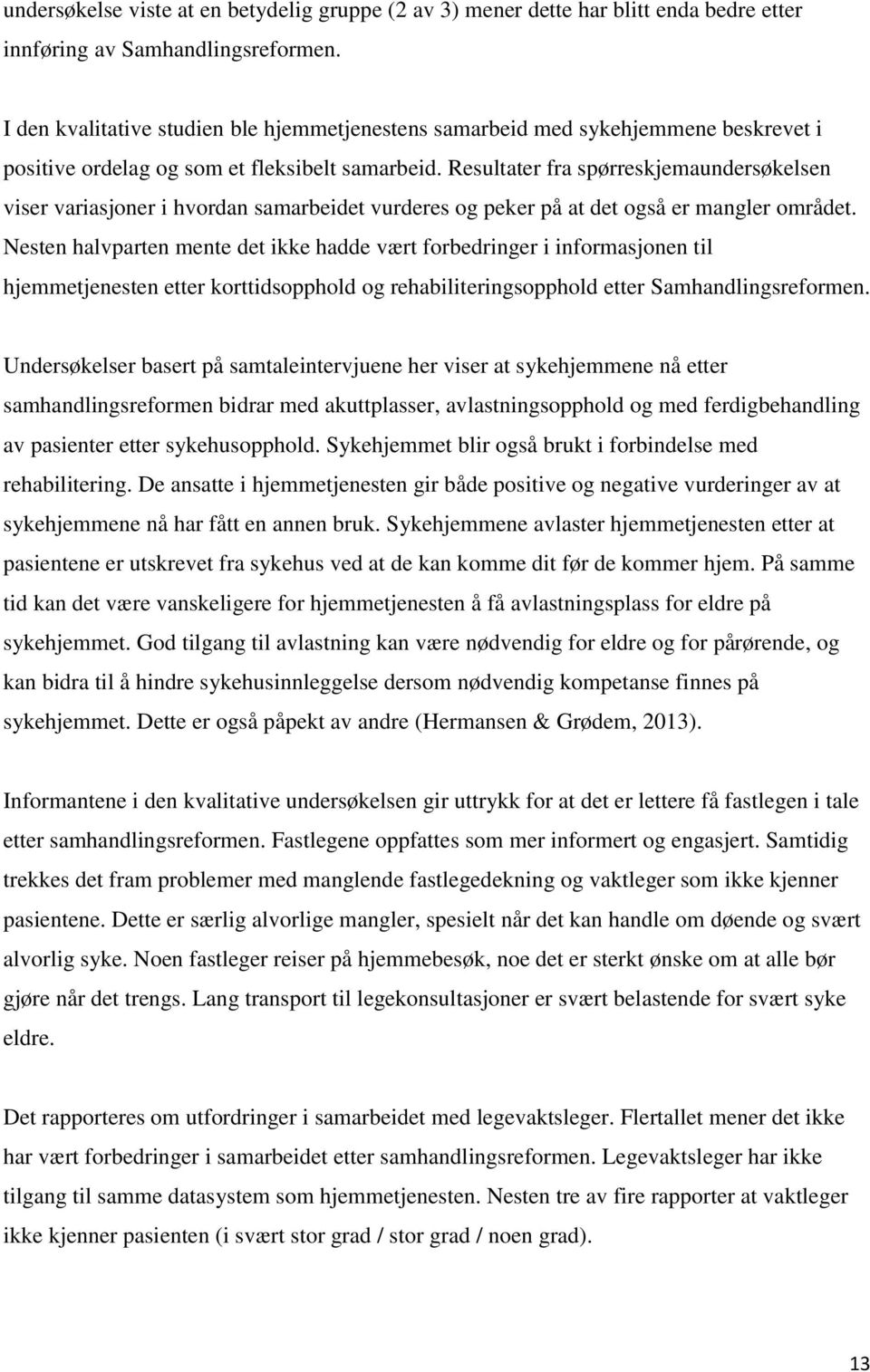 Resultater fra spørreskjemaundersøkelsen viser variasjoner i hvordan samarbeidet vurderes og peker på at det også er mangler området.