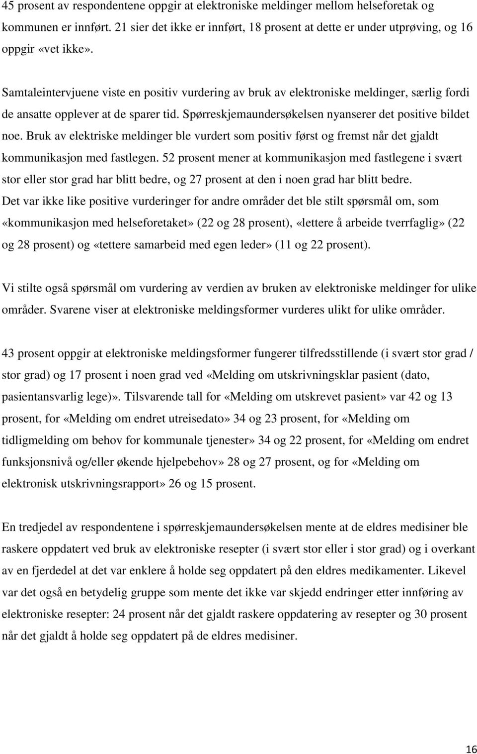 Bruk av elektriske meldinger ble vurdert som positiv først og fremst når det gjaldt kommunikasjon med fastlegen.