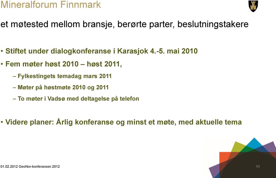 mai 2010 Fem møter høst 2010 høst 2011, Fylkestingets temadag mars 2011 Møter på