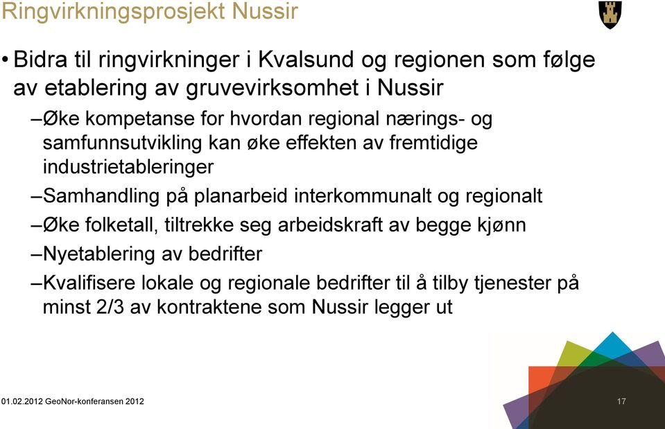 Samhandling på planarbeid interkommunalt og regionalt Øke folketall, tiltrekke seg arbeidskraft av begge kjønn Nyetablering