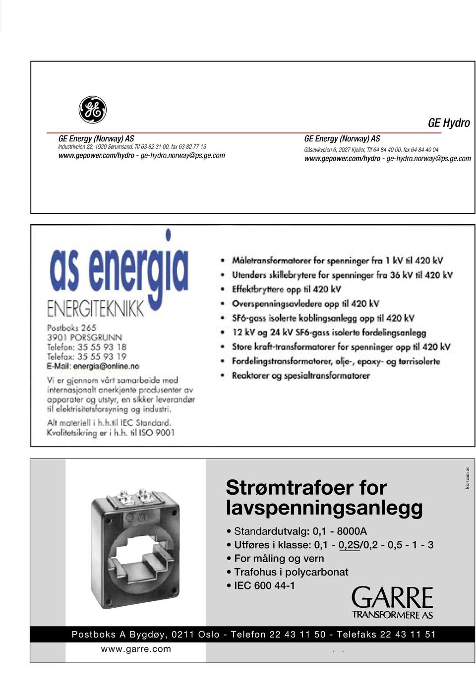 gepower.com/hydro - ge-hydro.norway@ps.ge.com Strømtrafoer for lavspenningsanlegg Standardutvalg: 0,1-8000A Utføres i klasse: