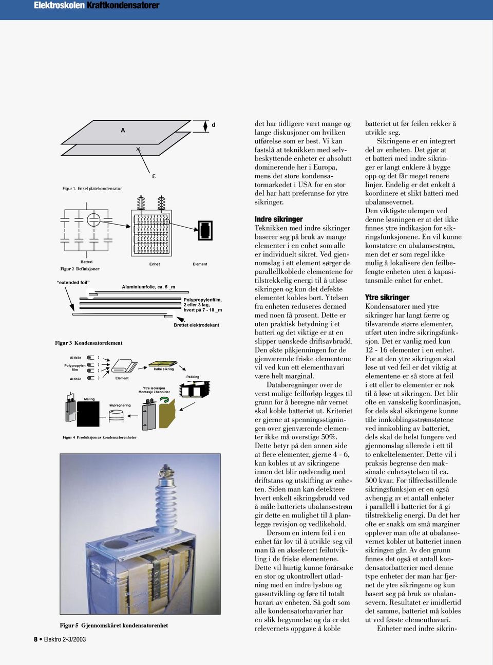 5 _m Indre sikring Ytre isolasjon Montasje i beholder Figur 5 Gjennomskåret kondensatorenhet Element d Polypropylenfilm, 2 eller 3 lag, hvert på 7-18 _m Brettet elektrodekant Pakking det har