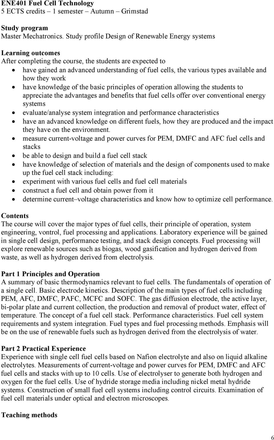 available and how they work have knowledge of the basic principles of operation allowing the students to appreciate the advantages and benefits that fuel cells offer over conventional energy systems