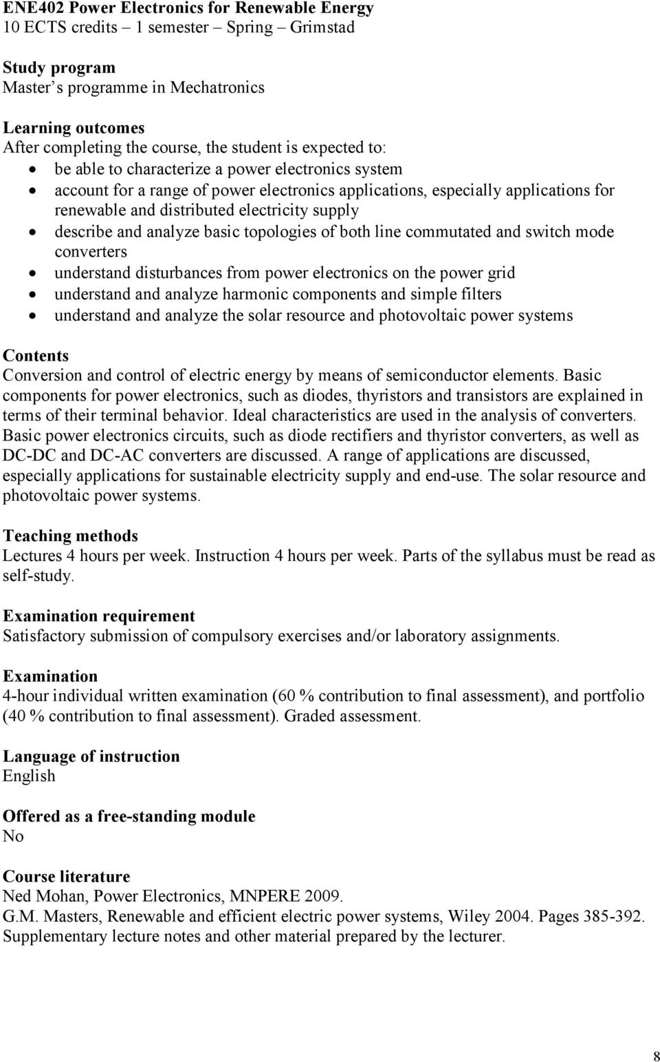 describe and analyze basic topologies of both line commutated and switch mode converters understand disturbances from power electronics on the power grid understand and analyze harmonic components