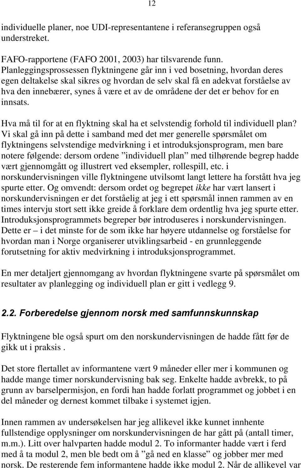 områdene der det er behov for en innsats. Hva må til for at en flyktning skal ha et selvstendig forhold til individuell plan?