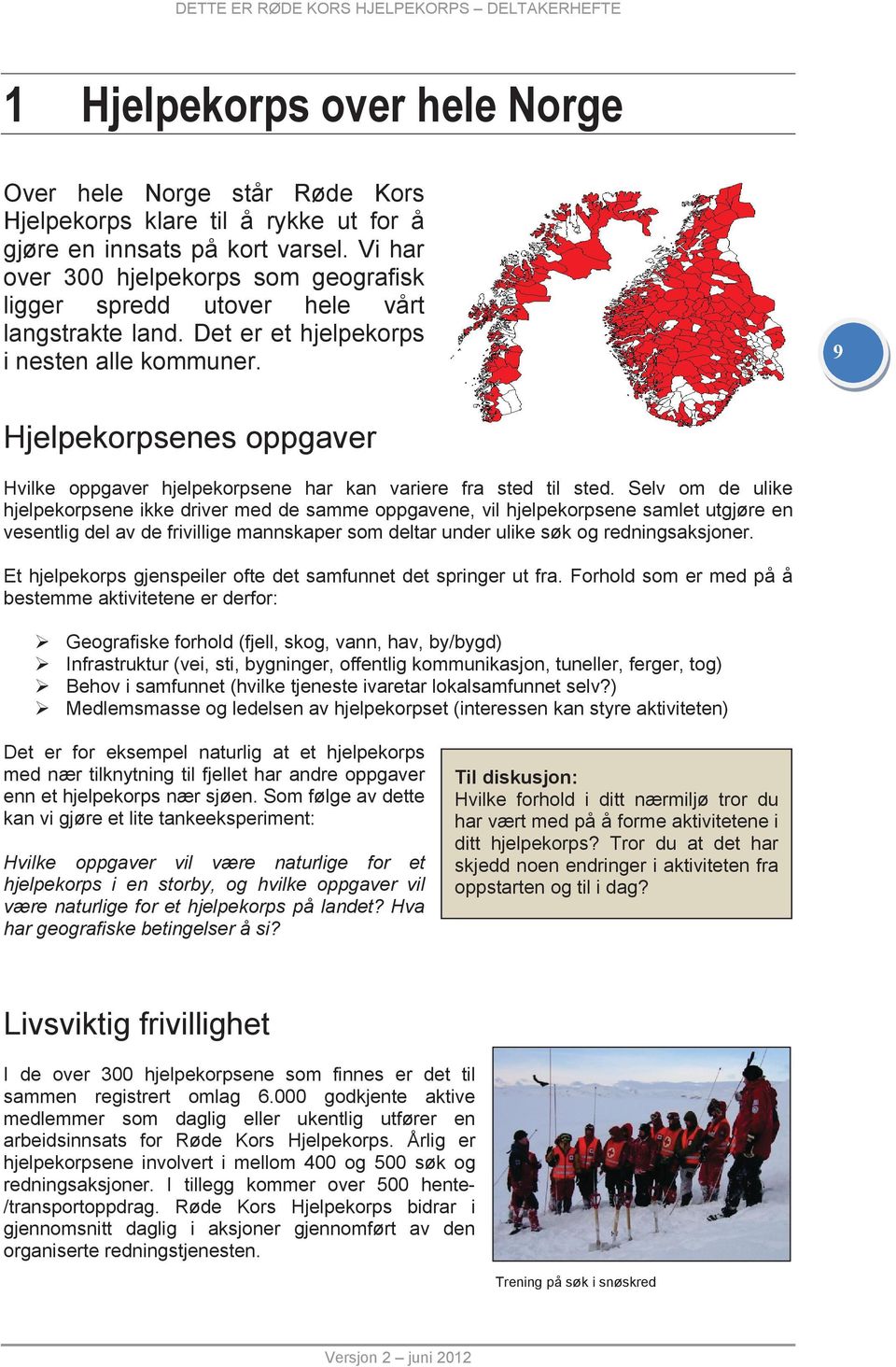 9 Hjelpekorpsenes oppgaver Hvilke oppgaver hjelpekorpsene har kan variere fra sted til sted.