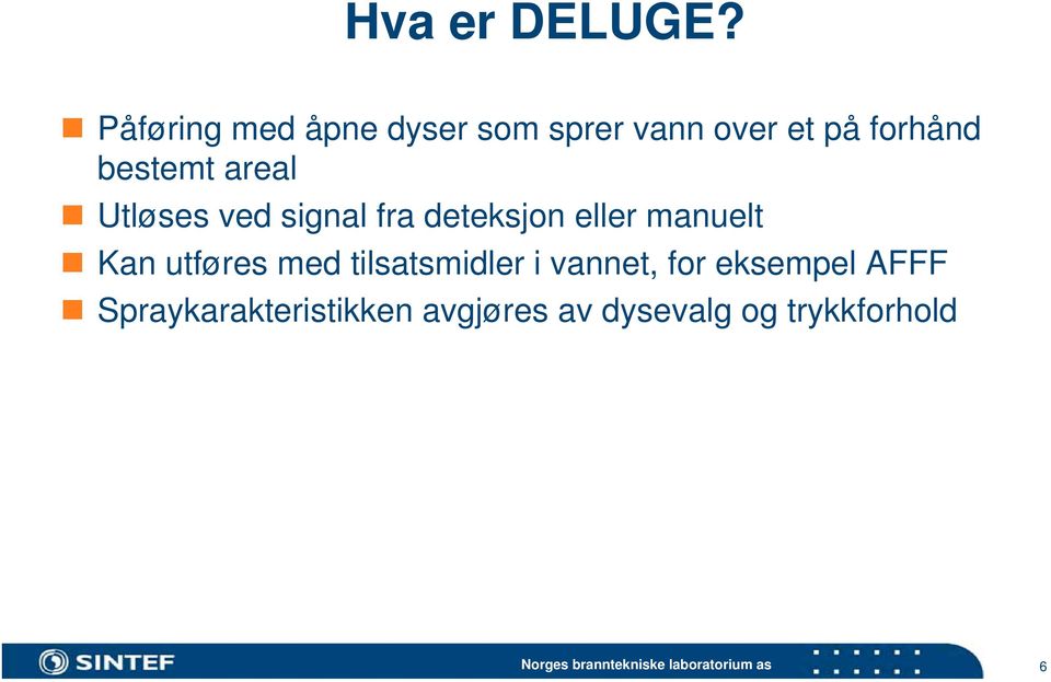 bestemt areal Utløses ved signal fra deteksjon eller manuelt