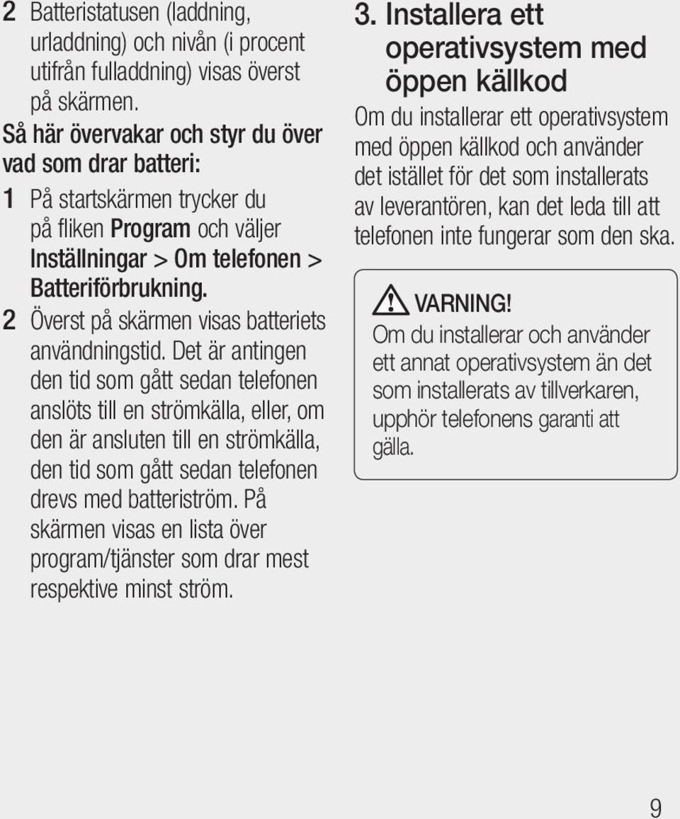 2 Överst på skärmen visas batteriets användningstid.