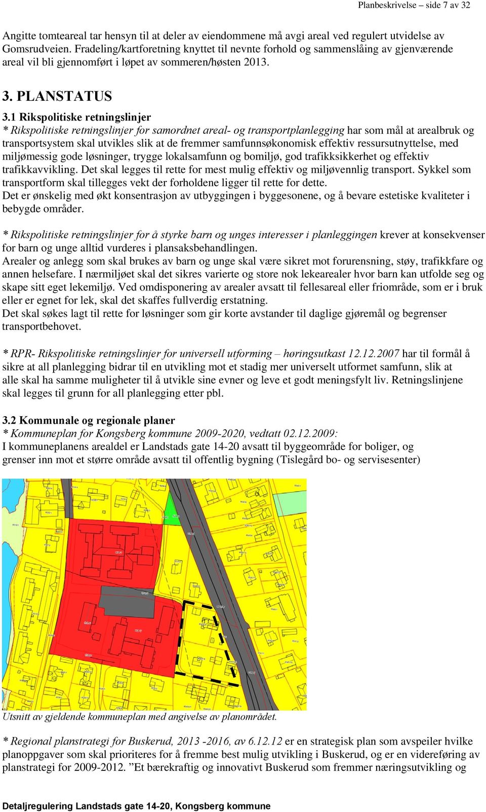 1 Rikspolitiske retningslinjer * Rikspolitiske retningslinjer for samordnet areal- og transportplanlegging har som mål at arealbruk og transportsystem skal utvikles slik at de fremmer