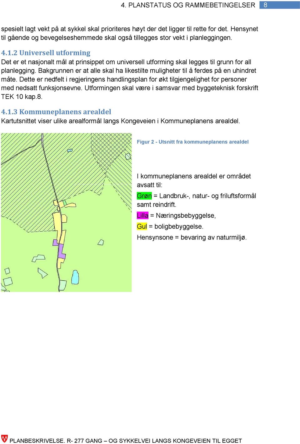 2 Universell utforming Det er et nasjonalt mål at prinsippet om universell utforming skal legges til grunn for all planlegging.