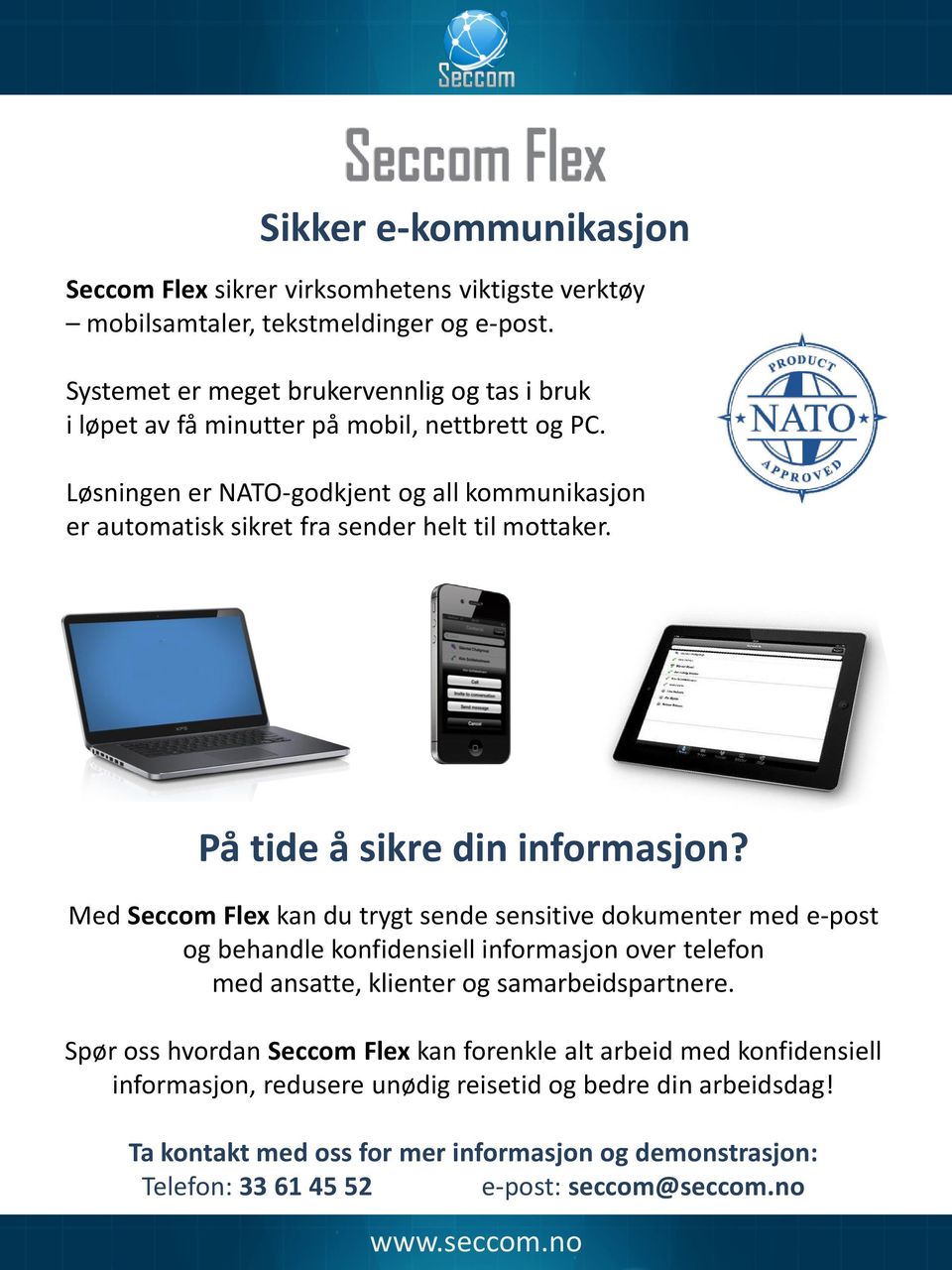 Løsningen er NATO-godkjent og all kommunikasjon er automatisk sikret fra sender helt til mottaker. På tide å sikre din informasjon?