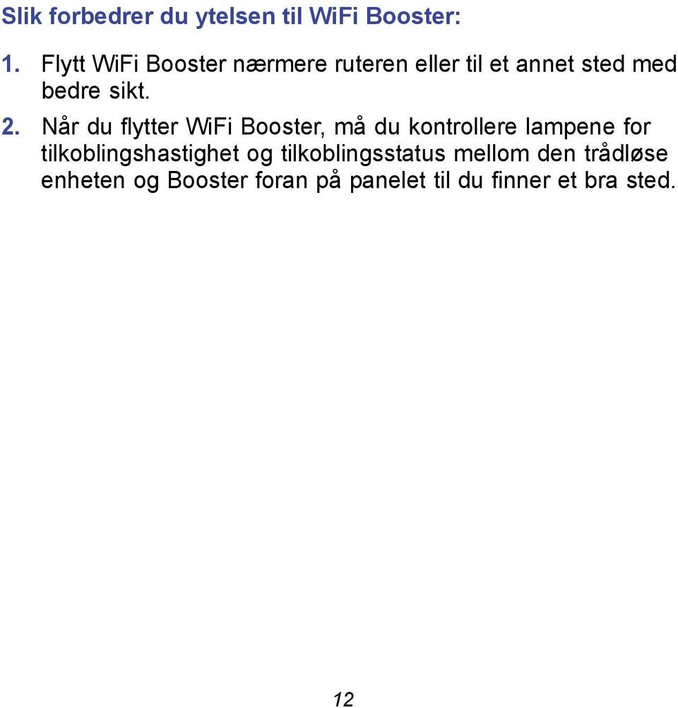 Når du flytter WiFi Booster, må du kontrollere lampene for