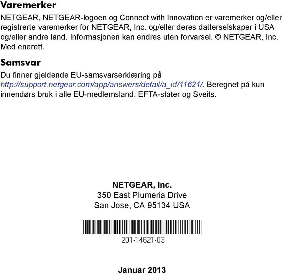 Samsvar Du finner gjeldende EU-samsvarserklæring på http://support.netgear.com/app/answers/detail/a_id/11621/.