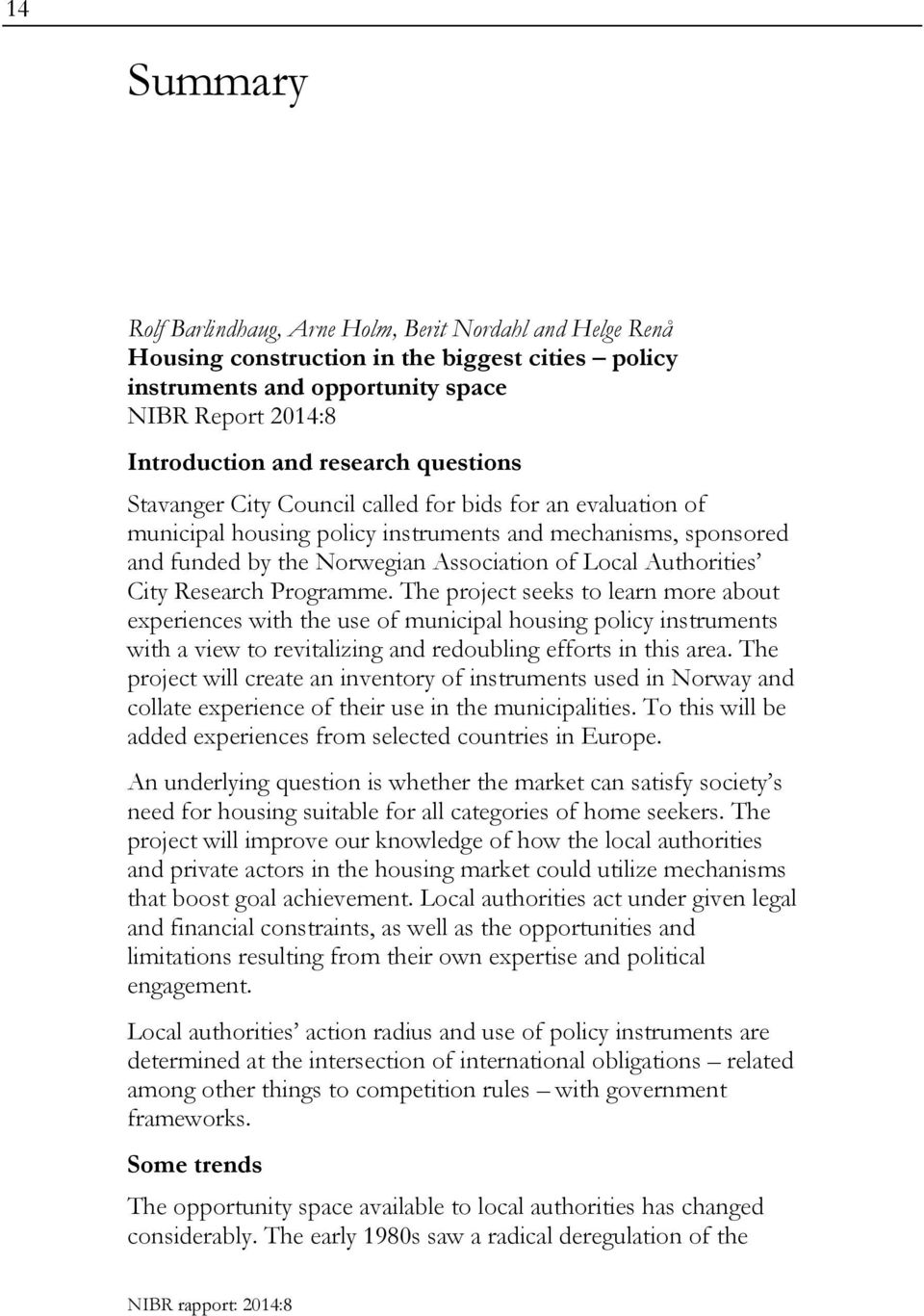 Research Programme. The project seeks to learn more about experiences with the use of municipal housing policy instruments with a view to revitalizing and redoubling efforts in this area.