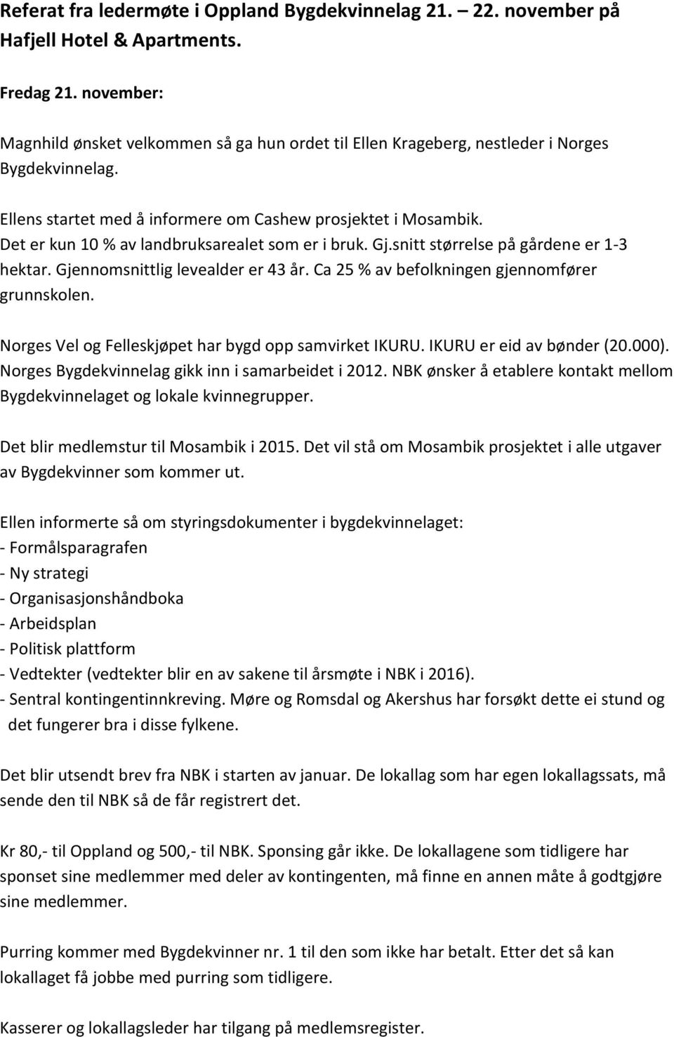 Det er kun 10 % av landbruksarealet som er i bruk. Gj.snitt størrelse på gårdene er 1-3 hektar. Gjennomsnittlig levealder er 43 år. Ca 25 % av befolkningen gjennomfører grunnskolen.