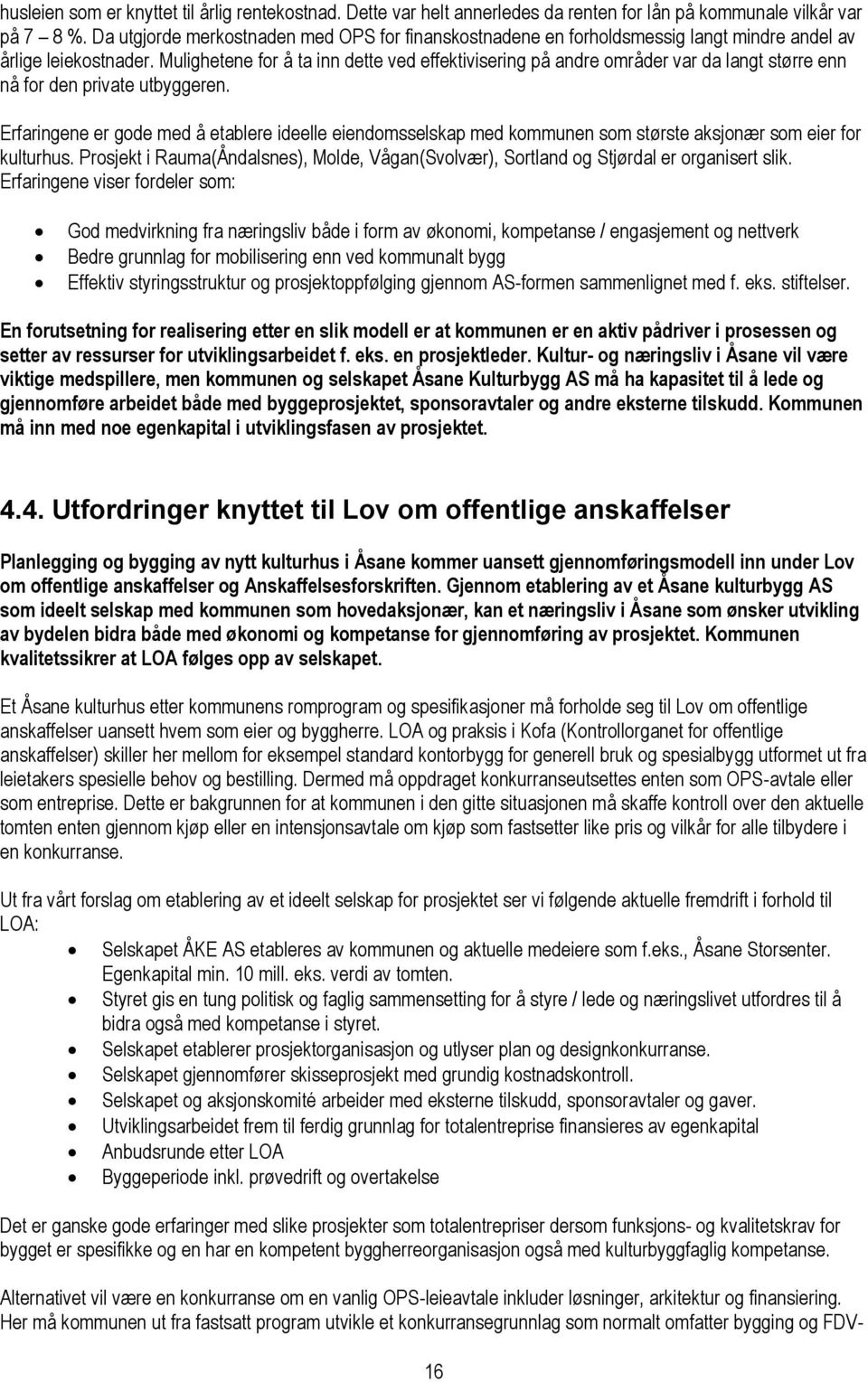 Mulighetene for å ta inn dette ved effektivisering på andre områder var da langt større enn nå for den private utbyggeren.