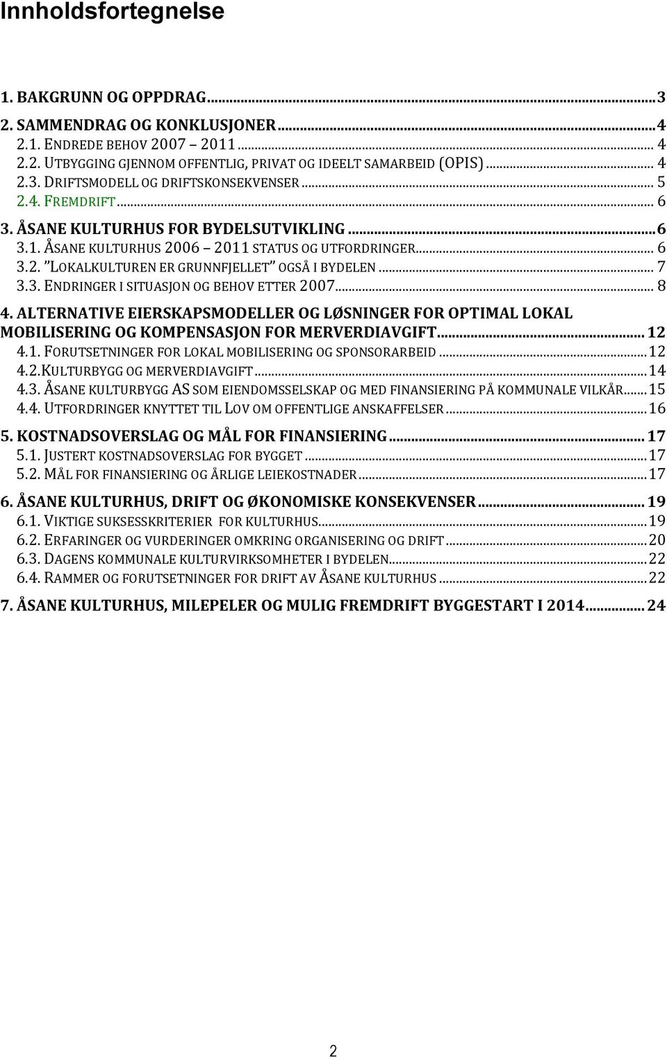 .. 8 4. ALTERNATIVE EIERSKAPSMODELLER OG LØSNINGER FOR OPTIMAL LOKAL MOBILISERING OG KOMPENSASJON FOR MERVERDIAVGIFT... 12 4.1. FORUTSETNINGER FOR LOKAL MOBILISERING OG SPONSORARBEID... 12 4.2.KULTURBYGG OG MERVERDIAVGIFT.