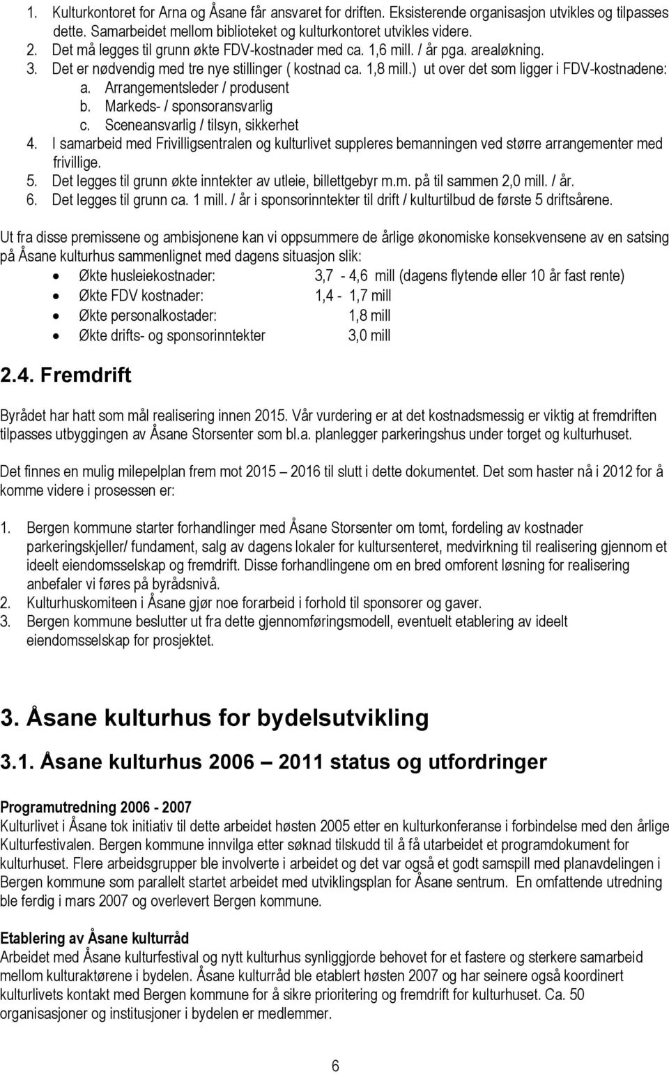 Arrangementsleder / produsent b. Markeds- / sponsoransvarlig c. Sceneansvarlig / tilsyn, sikkerhet 4.